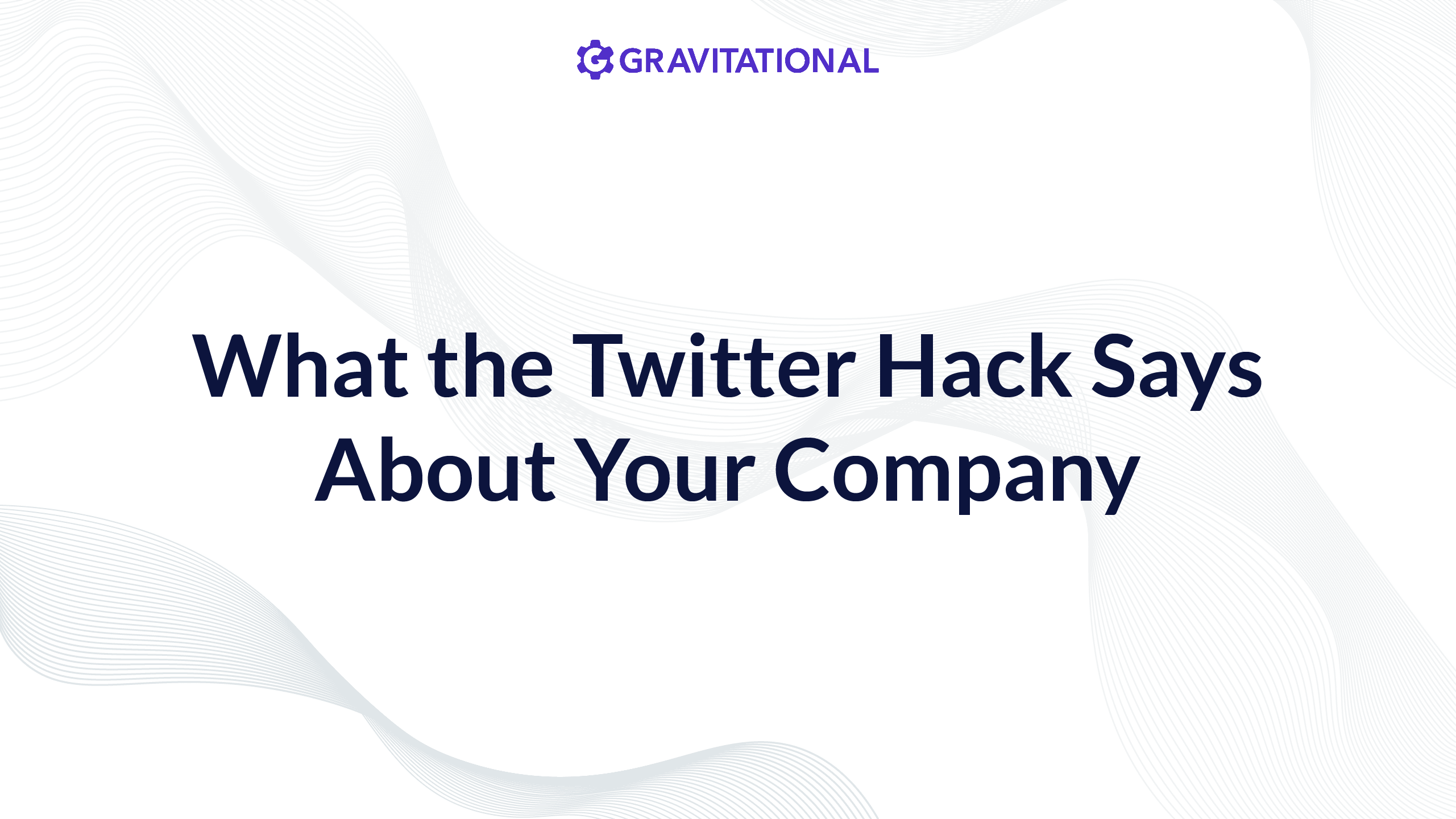 what the twitter hack says about your company